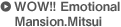 WOW!! Emotional Mansion,Mitsui